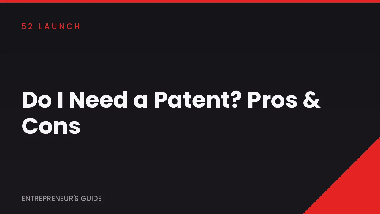 Do I Need a Patent? Pros & Cons